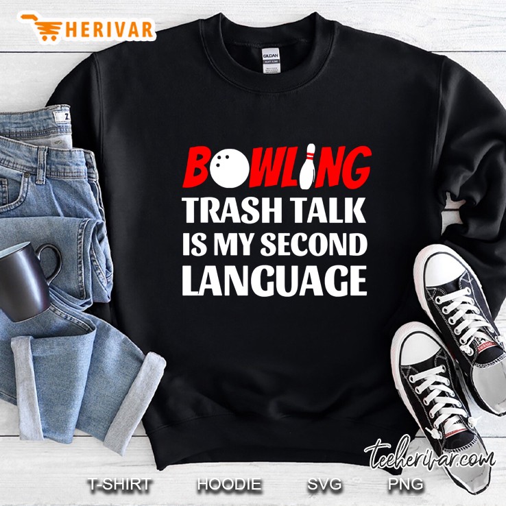 Bowling Trash Talk Is My Second Language Sweatshirt