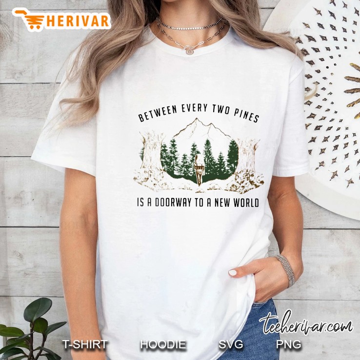 Between Every Two Pines Is A Doorway To A New World Ladies Tee
