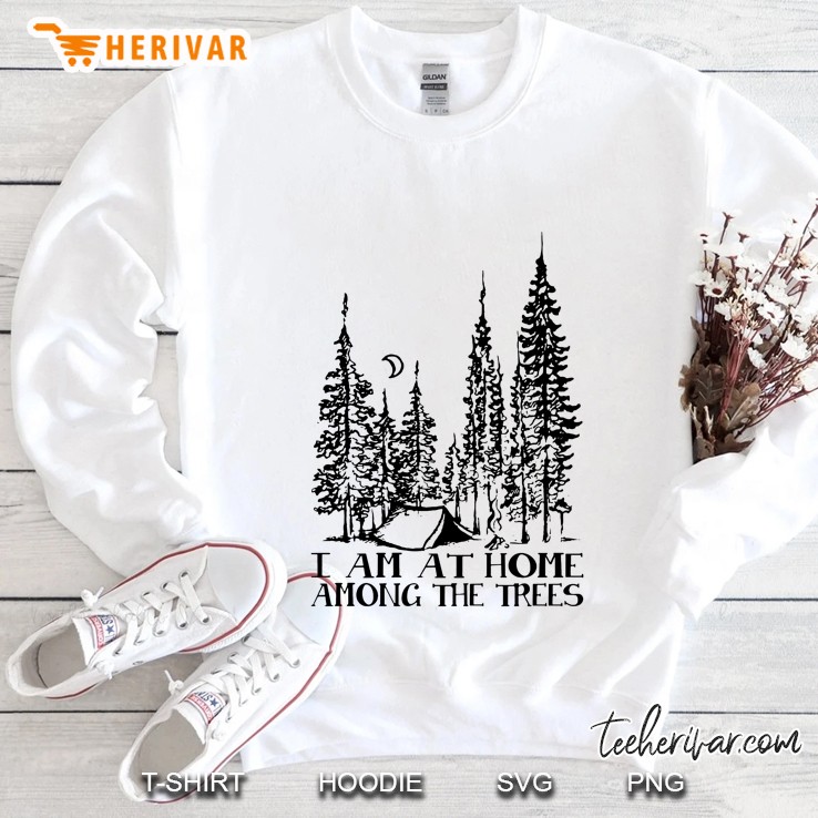I Am At Home Among The Trees Sweatshirt