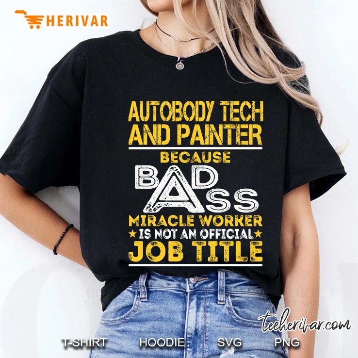 Autobody Tech And Painter Because Badass Miracle Worker Ladies Tee