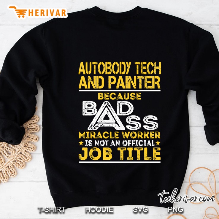Autobody Tech And Painter Because Badass Miracle Worker Sweatshirt