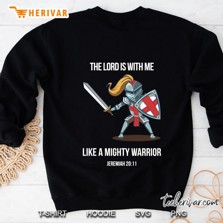 The Lord Is With Me Like A Mighty Warrior Jeremiah 20 11 Knight Version Sweatshirt