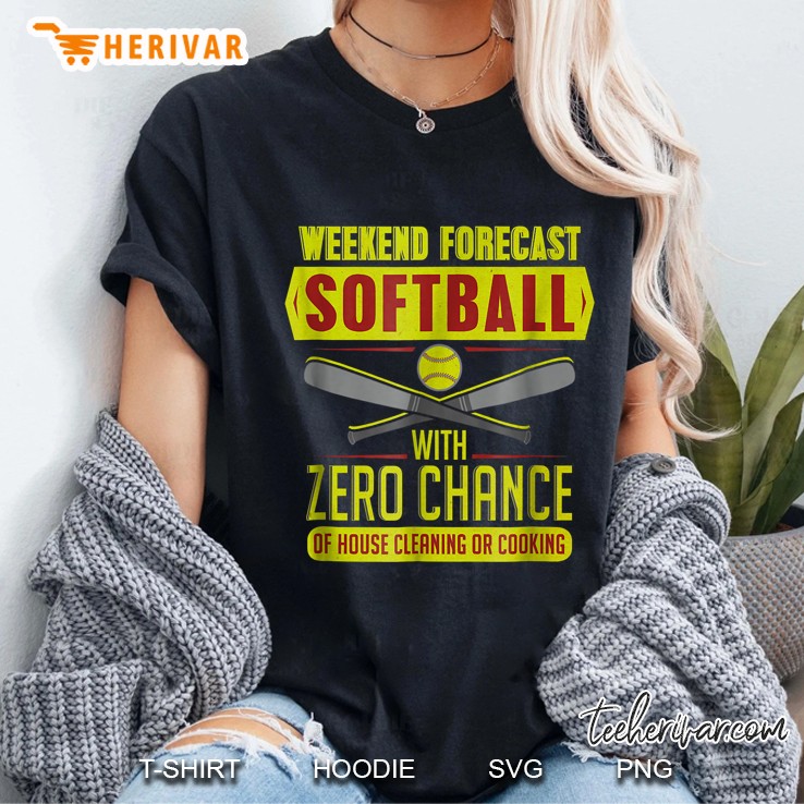 Weekend Forecast Softball With Zero Chance Of House Cleaning Or Cooking Ladies Tee