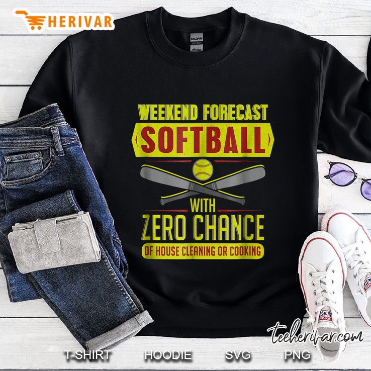 Weekend Forecast Softball With Zero Chance Of House Cleaning Or Cooking Sweatshirt