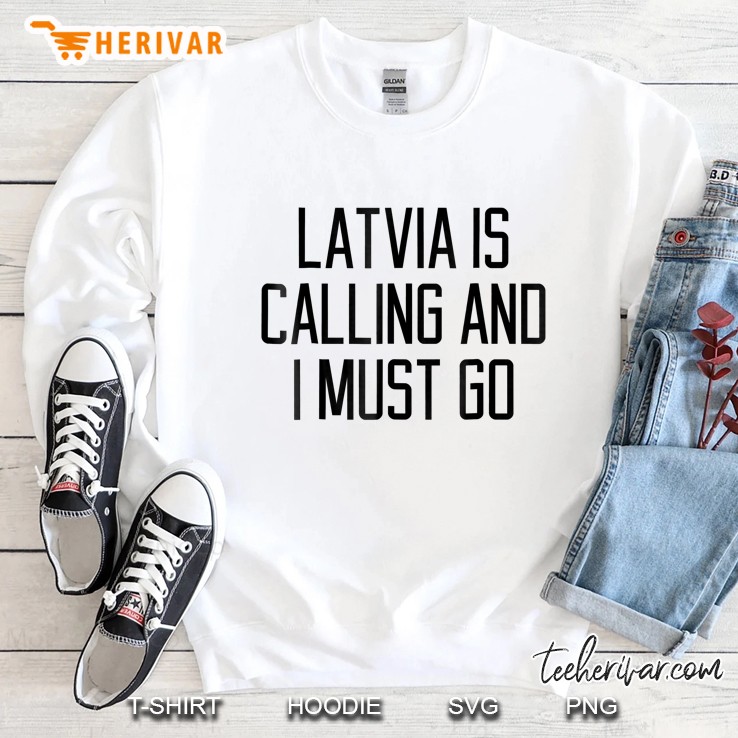 Latvia Is Calling And I Must Go Sweatshirt