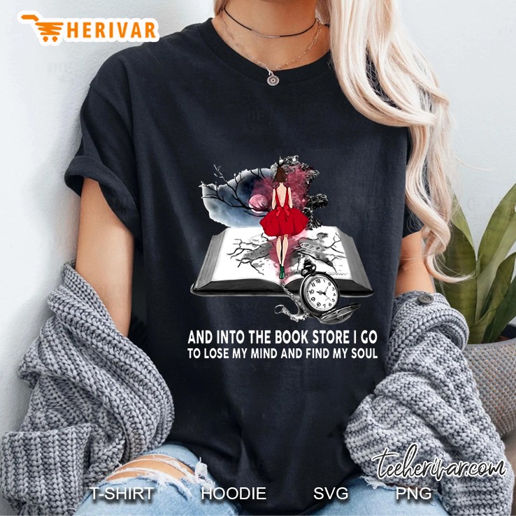 And Into The Book Store I Go To Lose My Mind And Find My Soul Ladies Tee