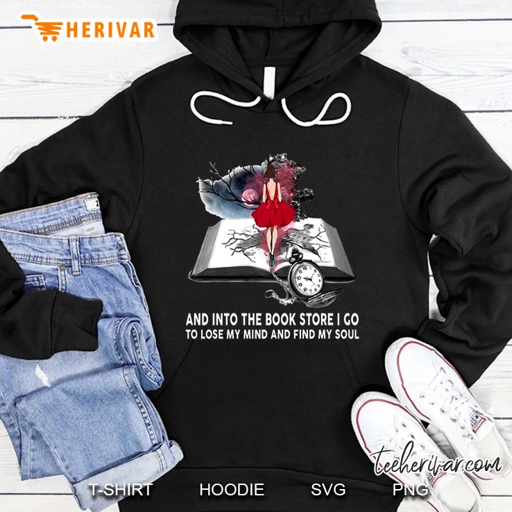 And Into The Book Store I Go To Lose My Mind And Find My Soul Hoodie