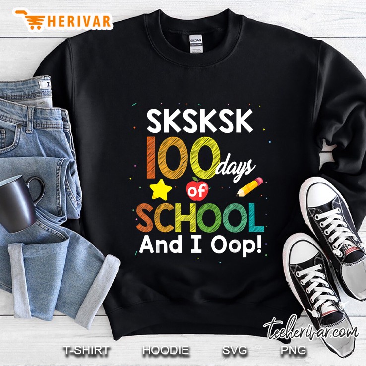 Sksksk 100 Days Of School And I Oop Sweatshirt