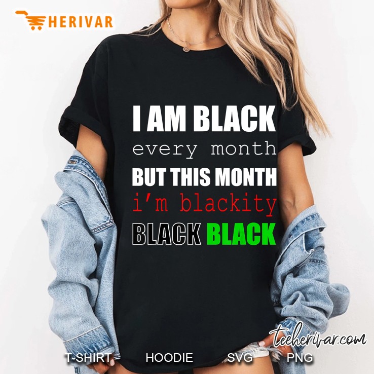 I Am Black Every Month But This Month I Am Blackity Black Black Ladies Tee