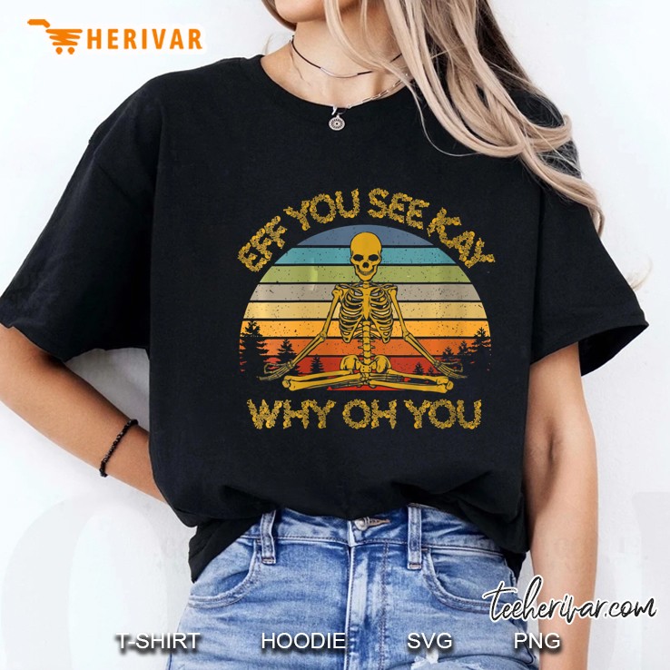 Eff You See Kay Why Oh-You Skeleton Yogas Ladies Tee