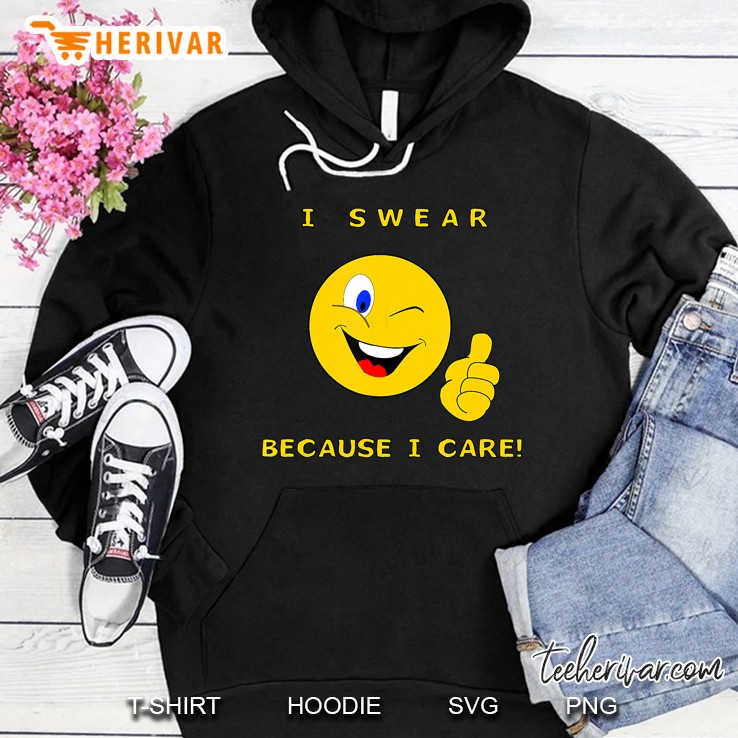 I Swear Because I Care Hoodie