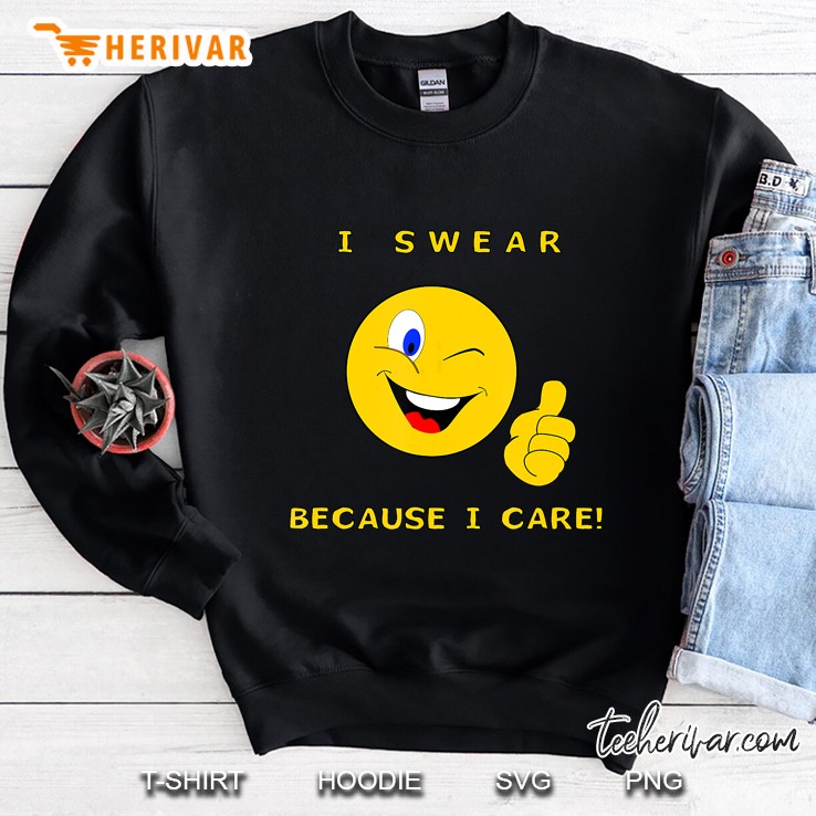 I Swear Because I Care Sweatshirt