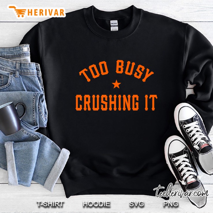 Too Busy Crushing It Sweatshirt