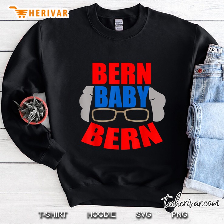 Bern Baby Bern Sanders Bern For President 2020 Sweatshirt