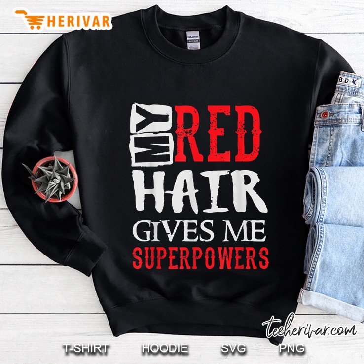 My Red Hair Gives Me Superpowers Sweatshirt