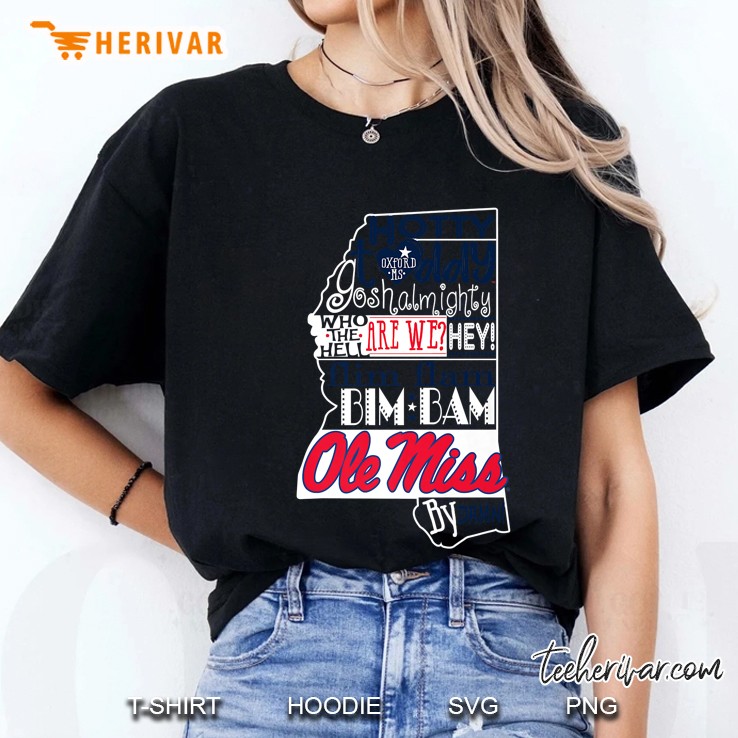 Hotty Toddy Goshalmighty Who The Hell Are We Hey Flim Flam Bim Bam Ole Miss By Damn Ladies Tee