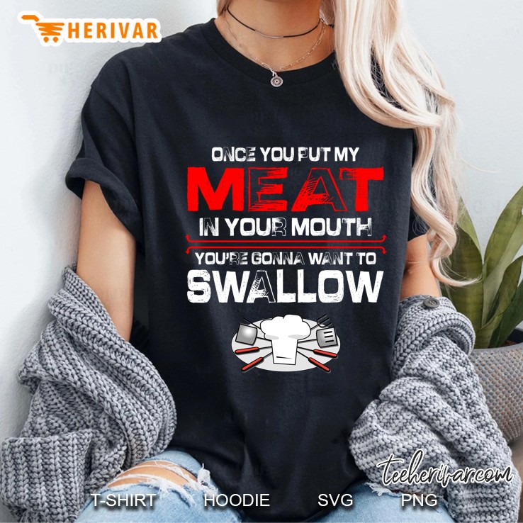 Once You Put My Meat In Your Mouth You