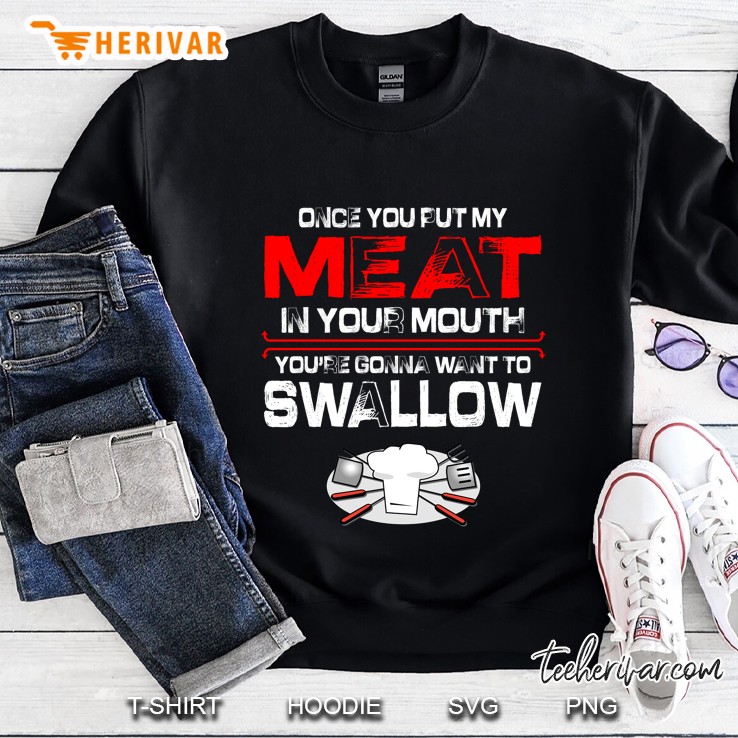 Once You Put My Meat In Your Mouth You