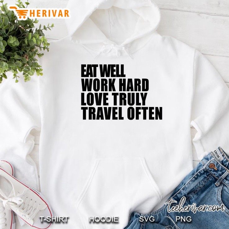 Eat Well Work Hard Love Truly Travel Often Hoodie