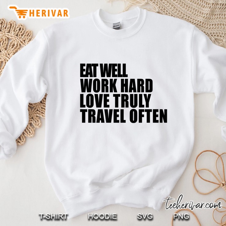 Eat Well Work Hard Love Truly Travel Often Sweatshirt