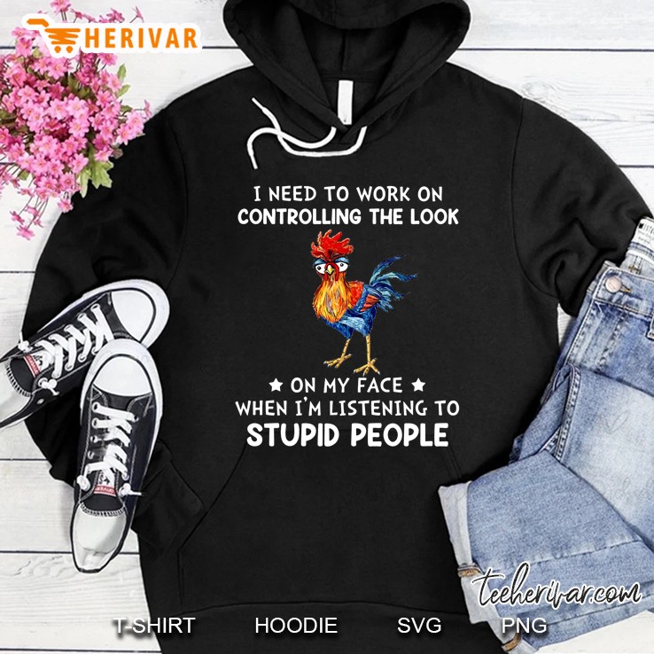 I Need To Work On Controlling The Look On My Face Chicken Version2 Hoodie