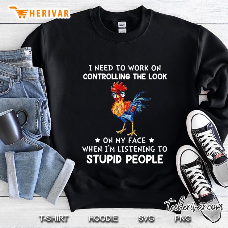 I Need To Work On Controlling The Look On My Face Chicken Version2 Sweatshirt