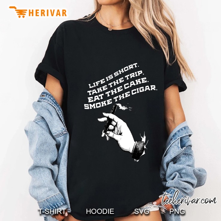 Life Is Short Take The Trip Eat The Cake Smoke The Cigar Ladies Tee