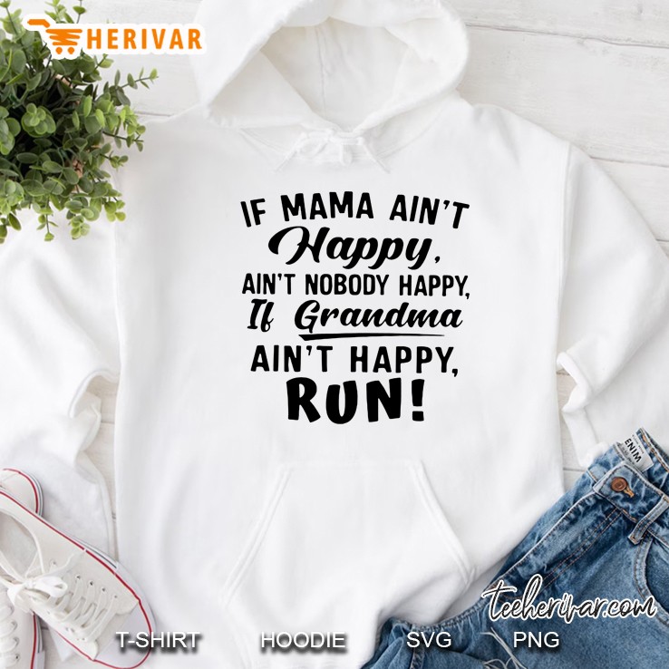 If Mama Ain’t Happy Ain’t Nobody Happy If Nana Ain’t Happy Run Hoodie