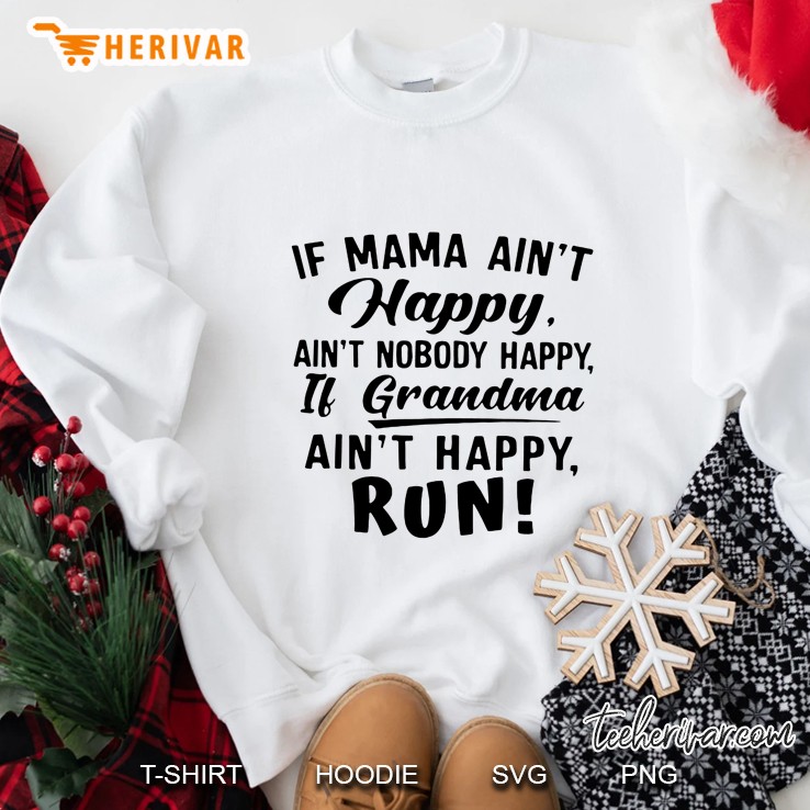 If Mama Ain’t Happy Ain’t Nobody Happy If Nana Ain’t Happy Run Sweatshirt