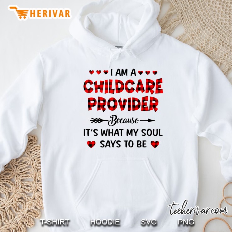 I Am A Childcare Provider Because It Is What My Soul Says To Be Hoodie