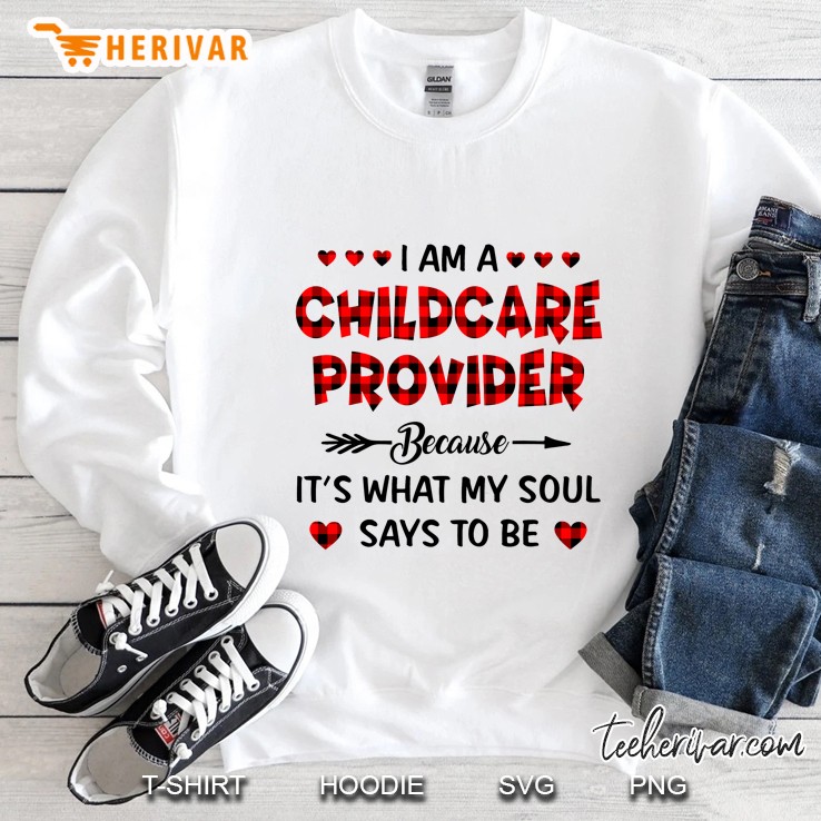 I Am A Childcare Provider Because It Is What My Soul Says To Be Sweatshirt