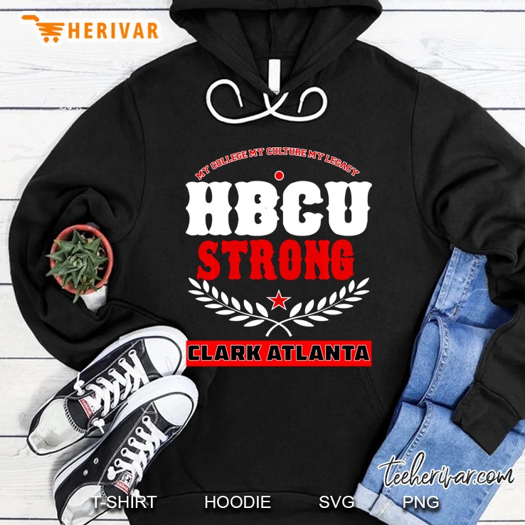 My College My Culture My Legacy HBCU Strong Clark Atlanta Hoodie