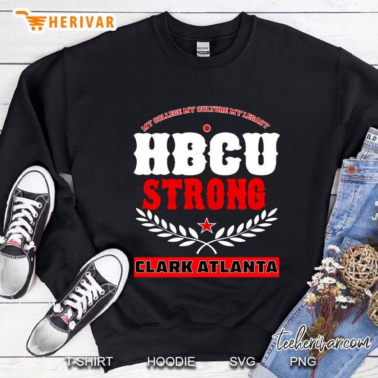 My College My Culture My Legacy HBCU Strong Clark Atlanta Sweatshirt