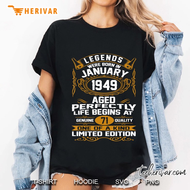 Legends Were Born In January 1949 Aged Perfectly Life Begins At 71 One Of A Kind Ladies Tee