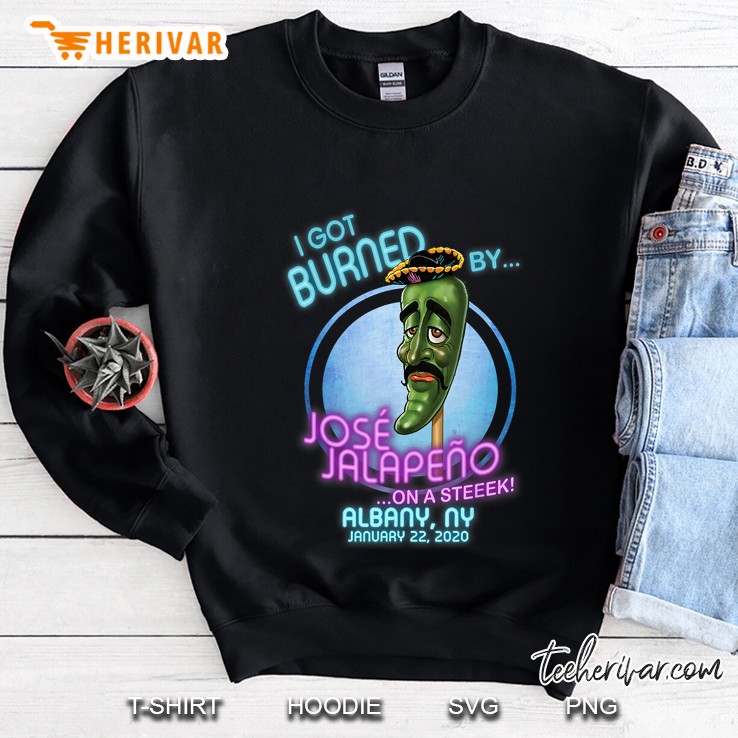 I Got Burned By Jose Jalapeno On A Steeek Albany NY January 22 2020 Sweatshirt