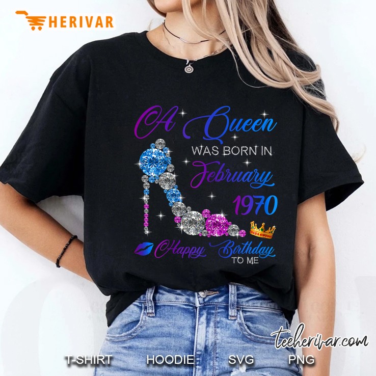 A Queen Was Born In February 1970 Happy Birthday To Me Diamond High Heels Version Ladies Tee