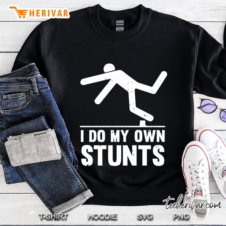 I Do My Own Stunts Tripping Over Sweatshirt