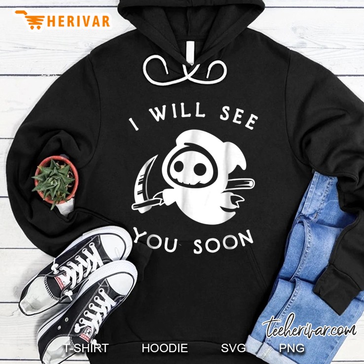I Will See You Soon Grim Reaper Version Hoodie