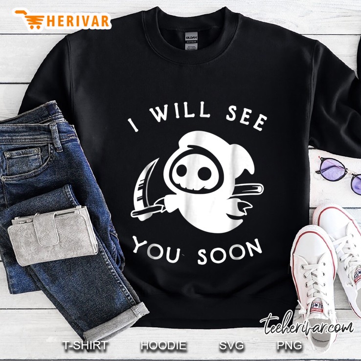 I Will See You Soon Grim Reaper Version Sweatshirt