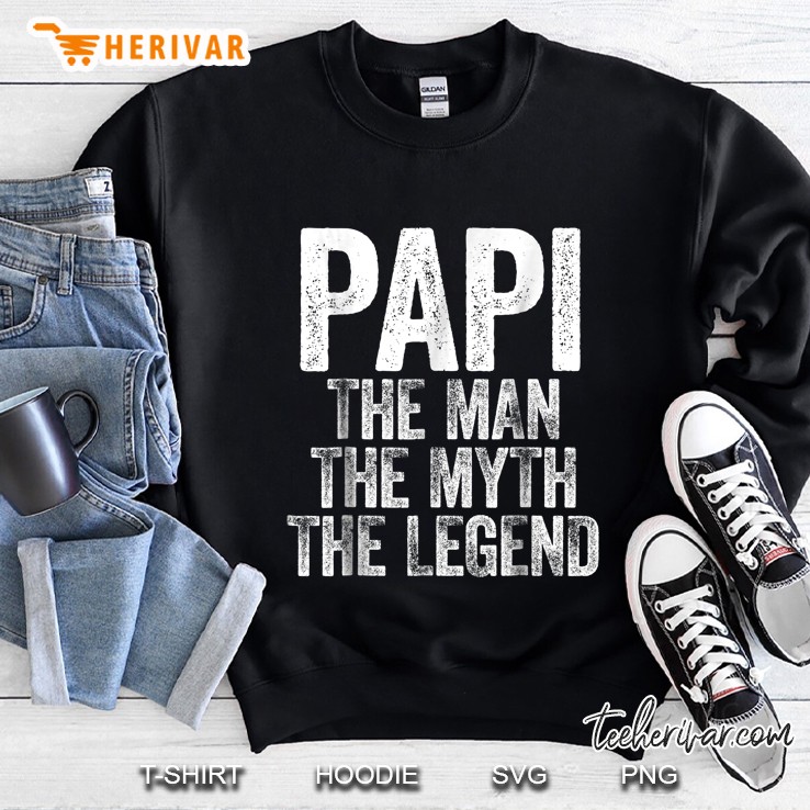 Papi The Man The Myth The Legend Sweatshirt