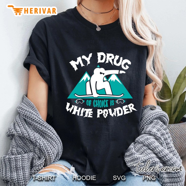 My Drug Of Choice Is White Powder Snowboard Ladies Tee