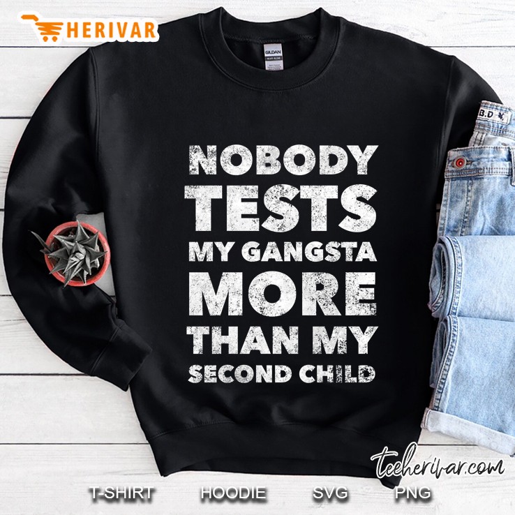 Nobody Test My Gangsta More Than My Second Child Sweatshirt
