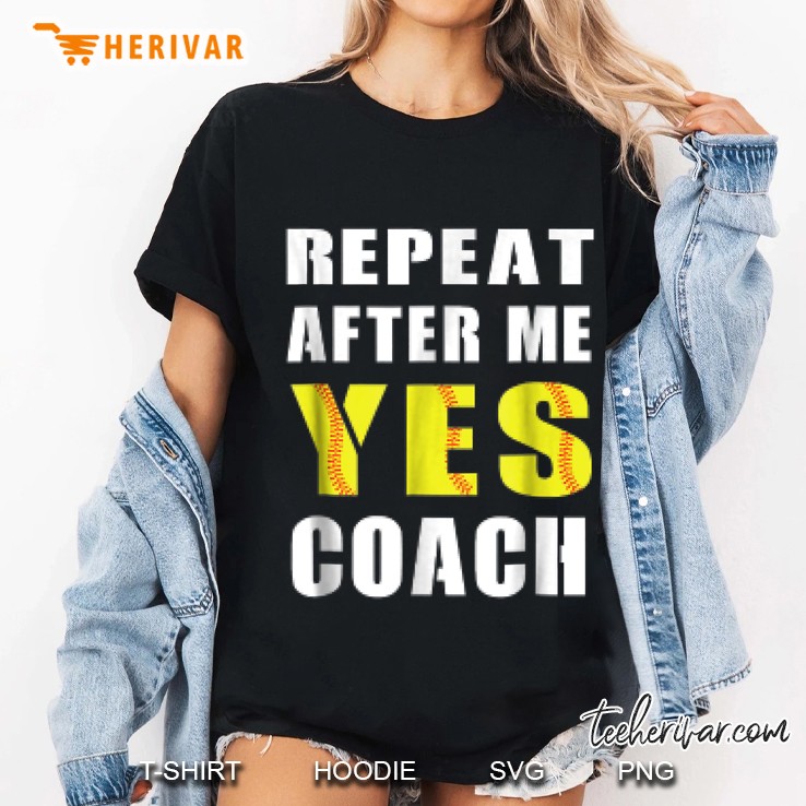 Repeat After Me Yes Coach Baseball Softball Ladies Tee