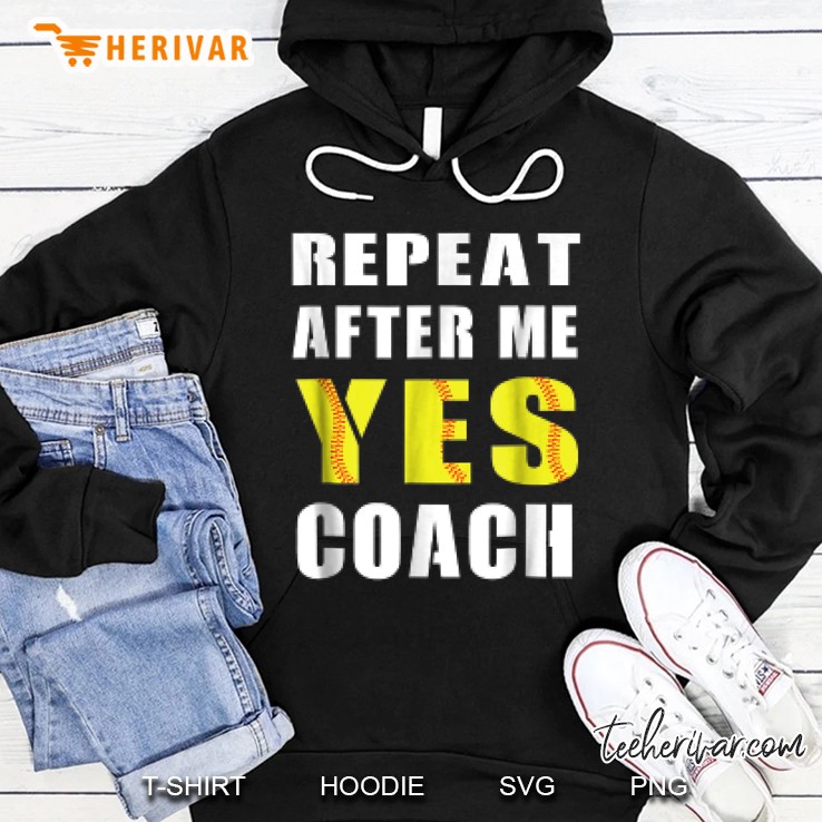 Repeat After Me Yes Coach Baseball Softball Hoodie