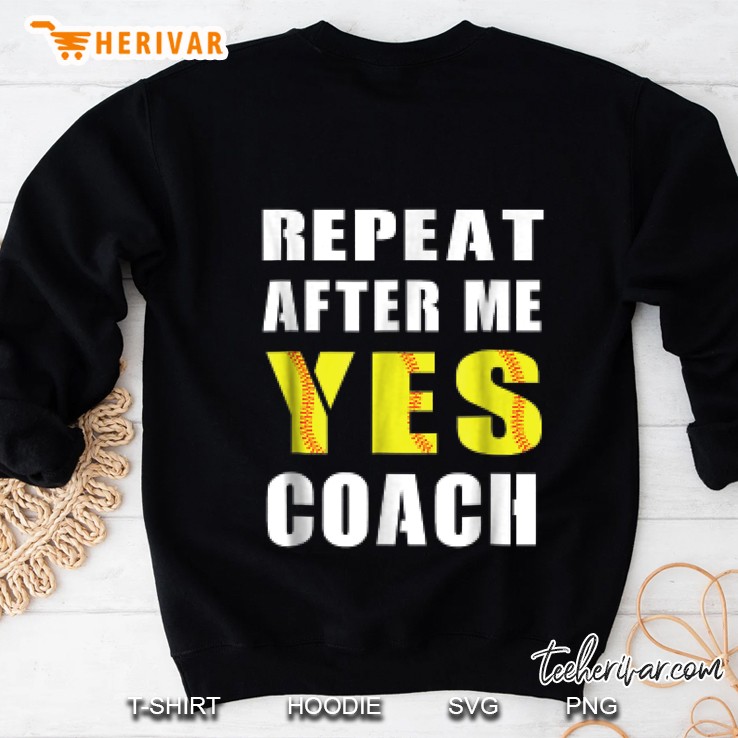 Repeat After Me Yes Coach Baseball Softball Sweatshirt