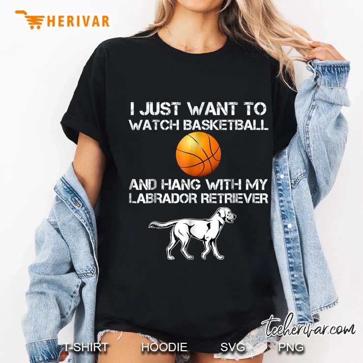 Watch Basketball And Hang With My Labrador - Gift Ladies Tee
