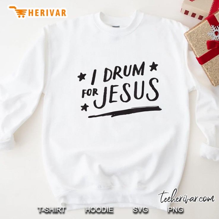 I Drum For Jesus Shirt, Christian Drummer, Music, Rock Gifts Sweatshirt
