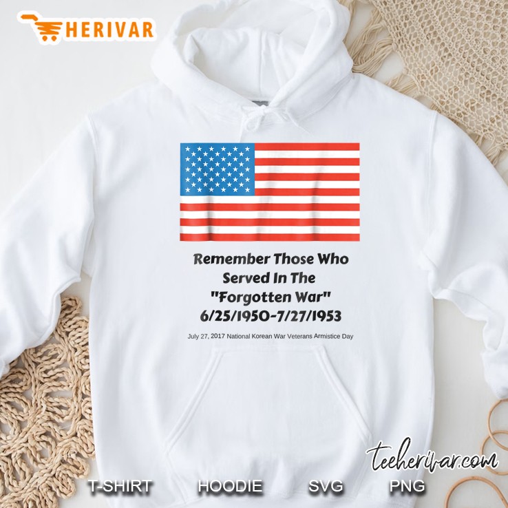 Remember Those Who Served In The Forgotten War Hoodie