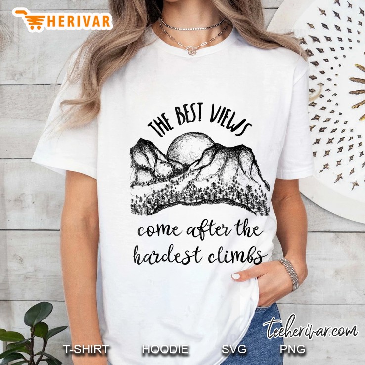 The Best Views Come After The Hardest Climbs Shirt Ladies Tee