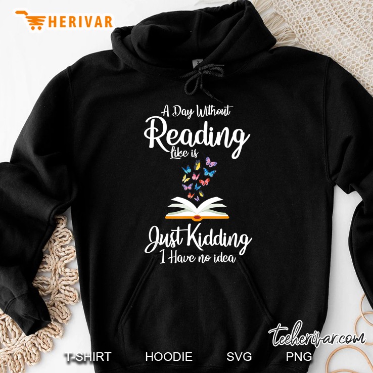 A Day Without Reading Like Is Just Kidding Butterfly Version2 Hoodie